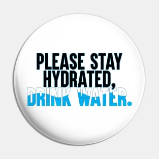 Please Stay Hydrated, Drink Water. Pin