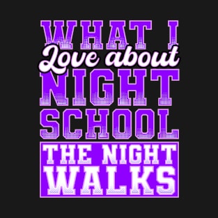 What I love About Night School The Night Walks T-Shirt