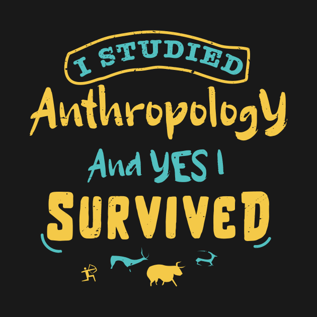 I studied anthropology and YES I survived / anthropology design / anthropologist gift idea / anthropology present design by Anodyle