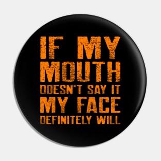 If My Mouth Doesn't Say It My Face Definitely Will. Pin