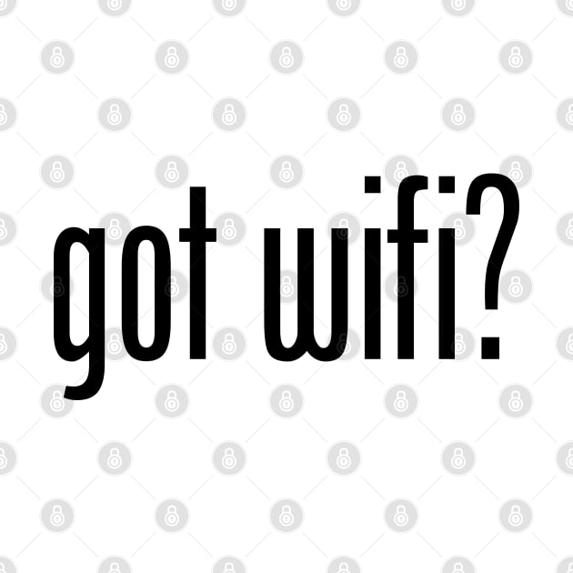 GOT WIFI by geeklyshirts