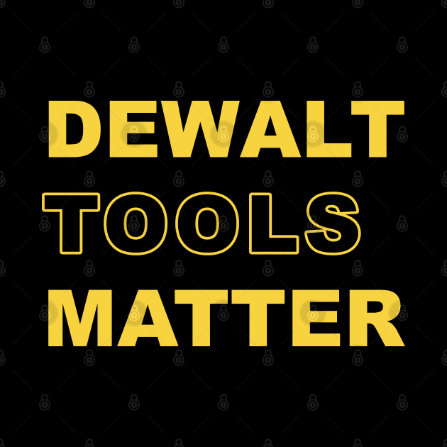 Dewalt Tools Matter by Creative Designs Canada