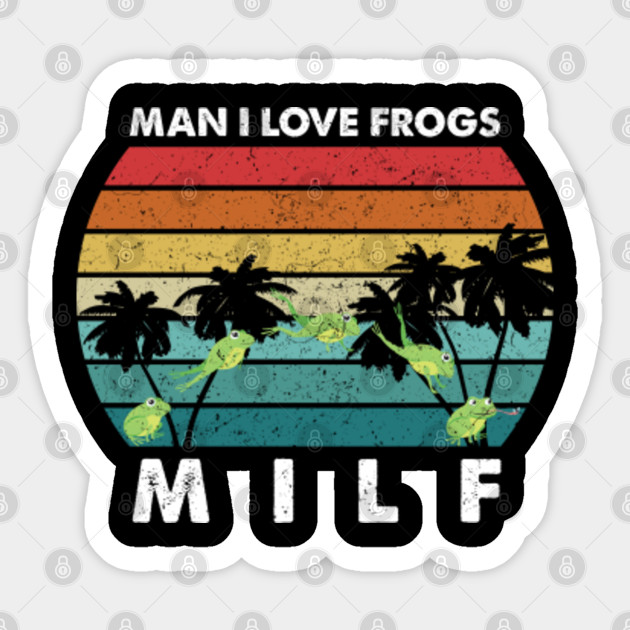 MILF, Man I Love Frogs - Man I Love Frogs - Sticker