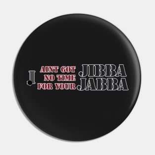 No time for Jibba Jabba Pin