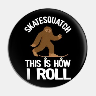 Skatesquatch This Is How I Roll Funny Skateboard Pin