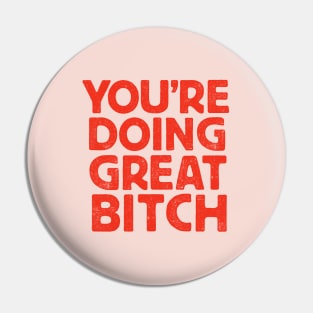 You're Doing Great Bitch Pin