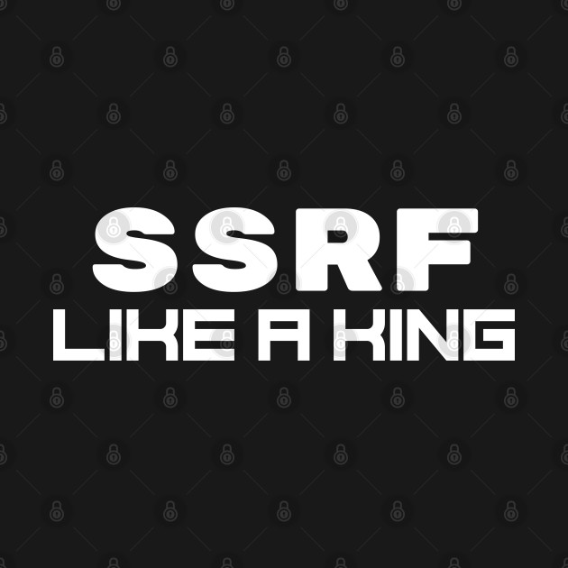 SSRF Like a King by Cyber Club Tees