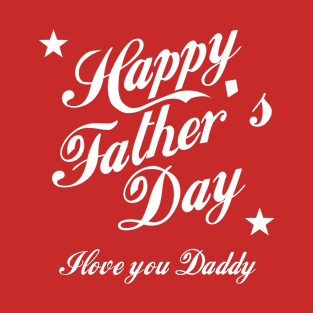 Happy Fathers Day I Love You Daddy T-Shirt