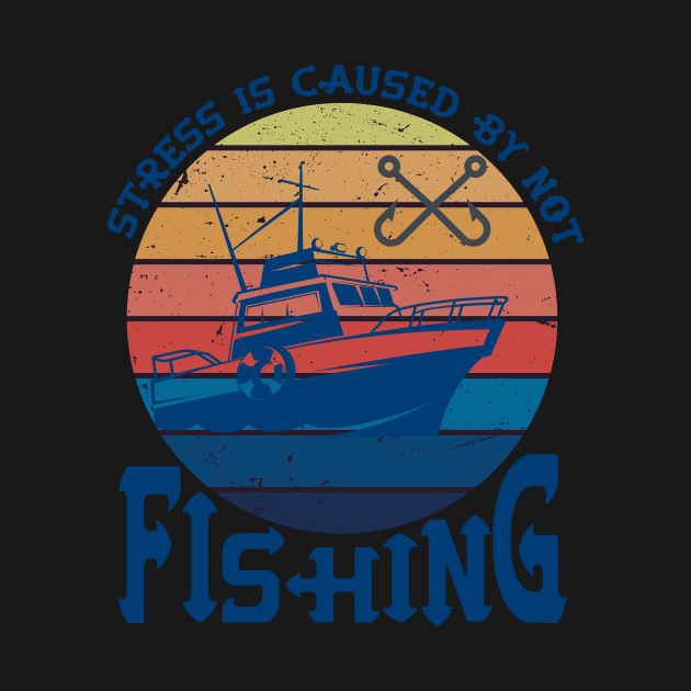 Stress Is Caused By Not Fishing t-shirts - funny gift for mom dad boyfriend girlfriend by YOUNESS98