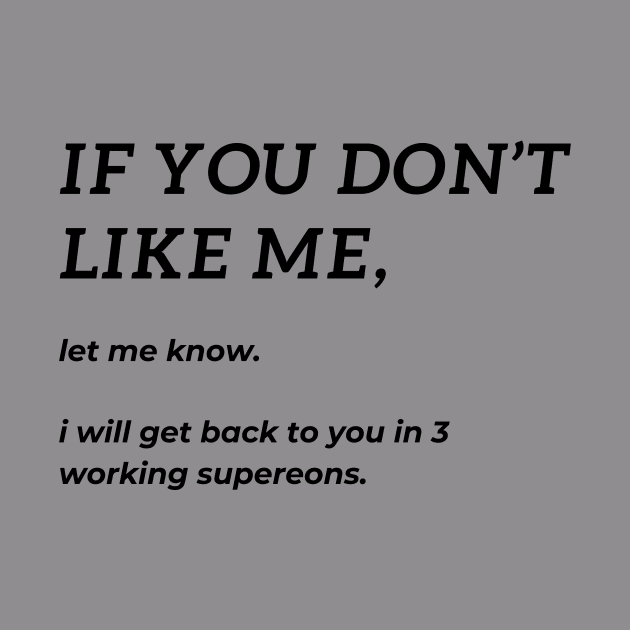 If you don't like me, let me know. I will get back to you in 3 working supereons. by BlueMagpie_Art