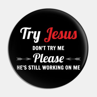 Try Jesus Please Don't Try Me Pin
