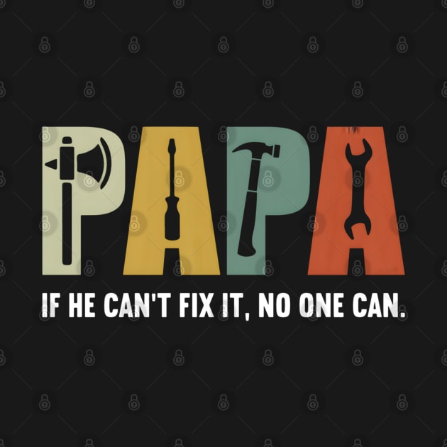 Papa If He Cant Fix It No One Can Fathers Day Dad by spaghettigouache