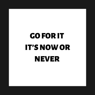 Go for it it’s now or never T-Shirt