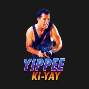 Yippee Ki-Yay T-Shirt