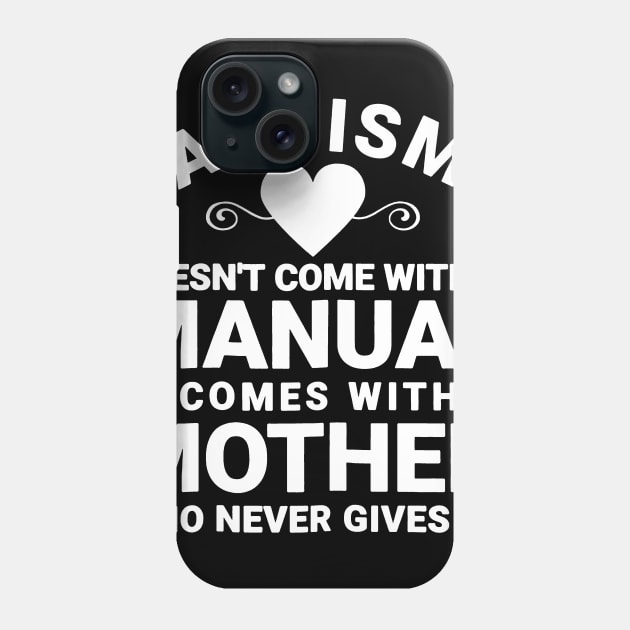 Womens Autism Doesnt_ Come With a Manual It Comes With a Mother Phone Case by Danielsmfbb