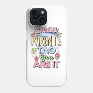 Last Day of School Teacher Dear Parents Tag You Are It Phone Case