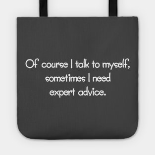 Of Course I Talk To Myself, Sometimes I Need Expert Advice. Tote