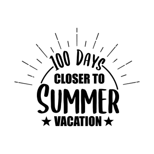 100 Days Closer to Summer vacation - 100 Days Of School T-Shirt