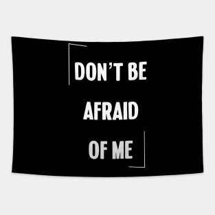 Don't be afraid of me Tapestry