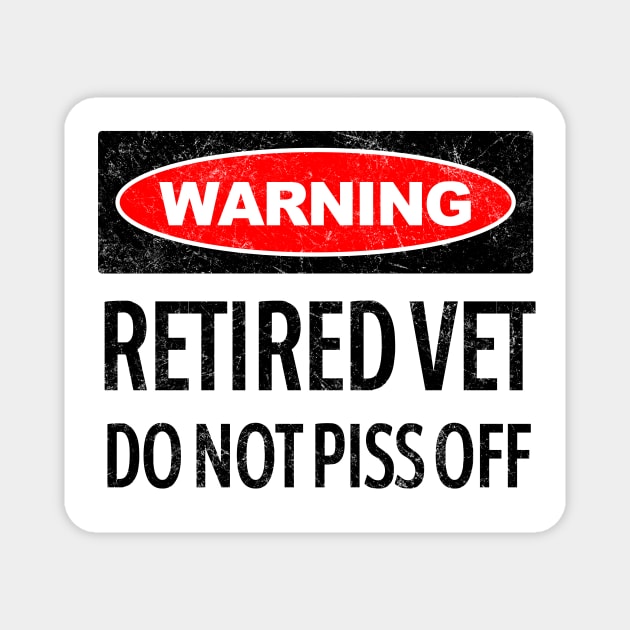 Warning, Retired Vet, Do Not Piss Off Magnet by tommartinart
