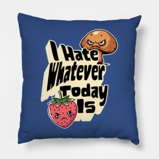 I Hate Whatever Today Is Pillow