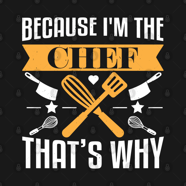 I'm the Chef that’s why cooking ingredients - Cooking - T-Shirt | TeePublic