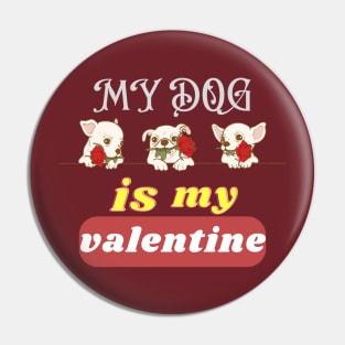 my dog is my valentine Pin