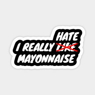 I Really Hate Mayonnaise Magnet