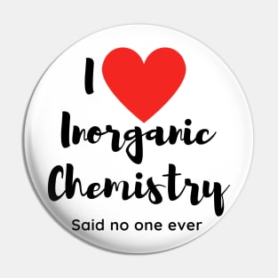 I love Inorganic chemistry (Sarcastic) Pin