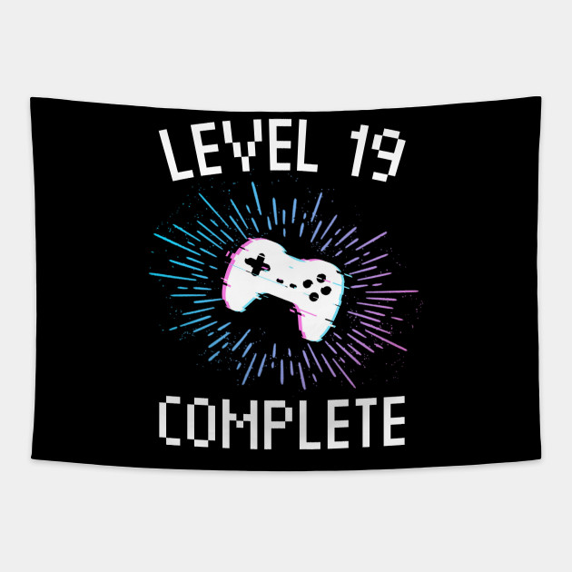 19th Birthday Gift Level 19 Complete Gamer Boy Or Girl Gift Video Gaming Birthday Party Level 19 Complete Tapestry Teepublic