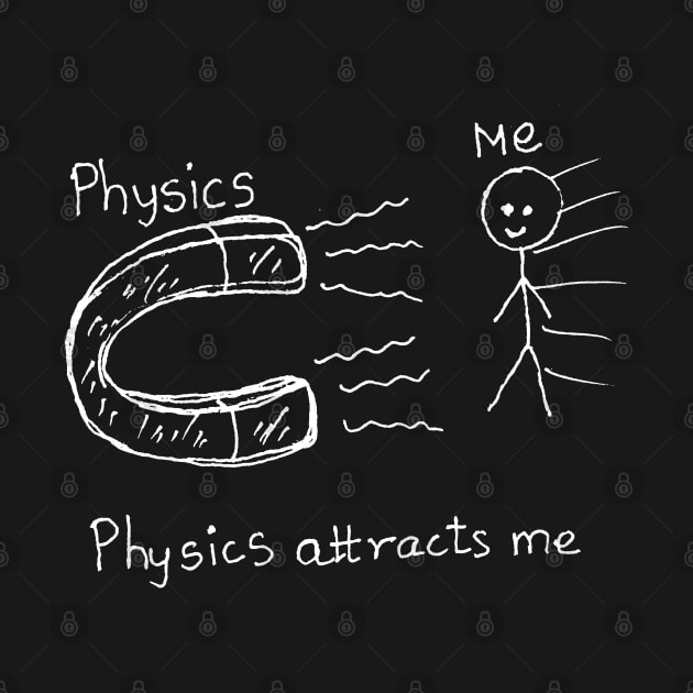 Physics attracts me science joke by HAVE SOME FUN
