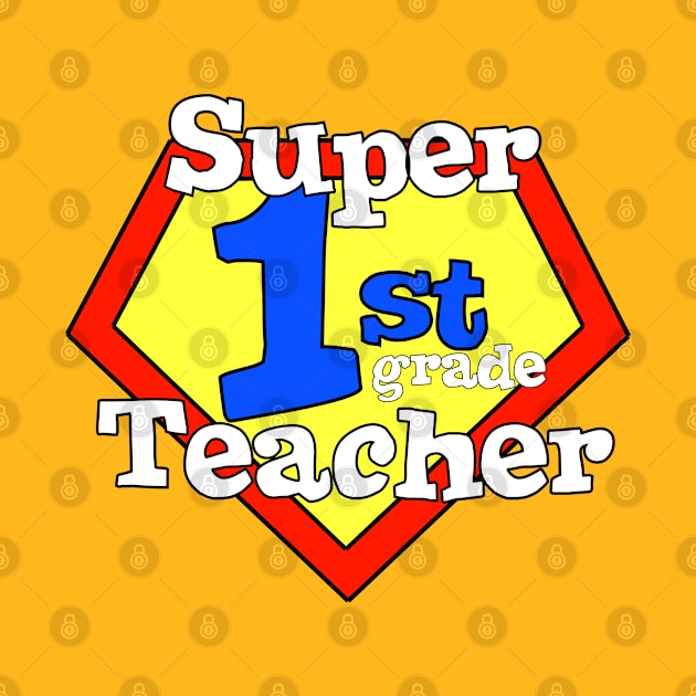 Super 1st Grade Teacher by BOBCATSROCK