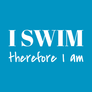 I swim therefore I am T-Shirt