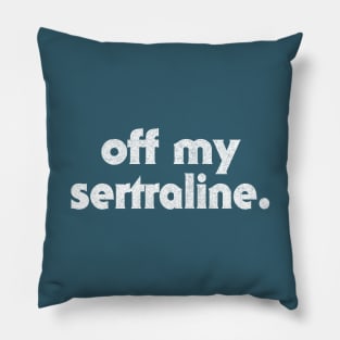 Off My Sertraline / Humorous Typography Design Pillow