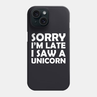 Sorry I M Late I Saw A Unicorn Funny Unicorn Horse Lover Gift Tee Horse Unicorn Phone Case