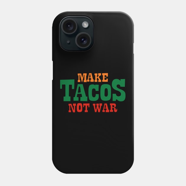 Make Tacos Not War Phone Case by DavesTees