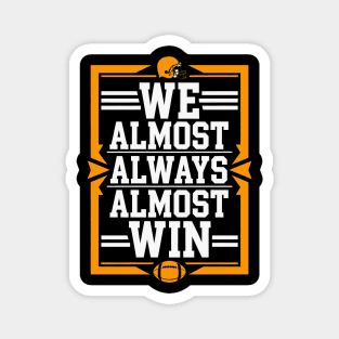 WE ALMOST ALWAYS ALMOST WIN - ORANGE SQUARE WHITE Magnet