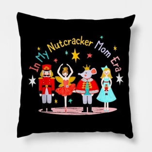 In My Nutcracker Mom Era Christmas Nutcracker Ballet Festive Pillow