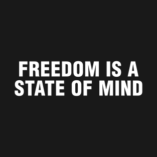 Freedom is a State of Mind T-Shirt