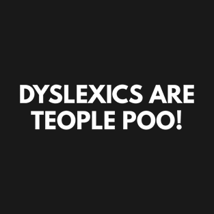 Dyslexics Are Teople Poo T-Shirt