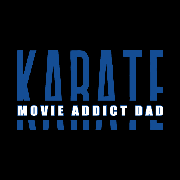 Karate Movie Addict Dad funny motivational design by Digital Mag Store