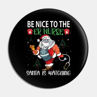 Be nice to the ER Nurse Santa is watching..er nurse christmas gift Pin