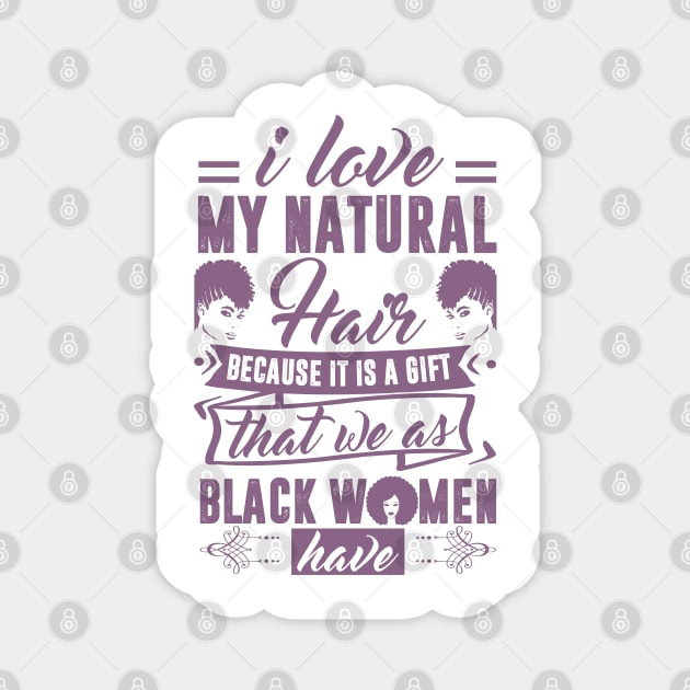 i love my natural hair because it is a gift Magnet by UrbanLifeApparel