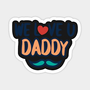 We love Dady for birthday & father Day Magnet