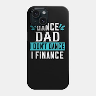 Dance Dad I Don't Dance I Finance Funny Father's Day Phone Case