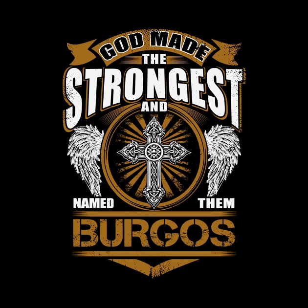 Burgos Name T Shirt - God Found Strongest And Named Them Burgos Gift Item by reelingduvet