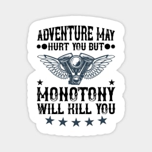 Adventure may hurt you but monotony will kill you T Shirt For Women Men Magnet