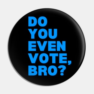 Do You Even Vote, Bro? Pin