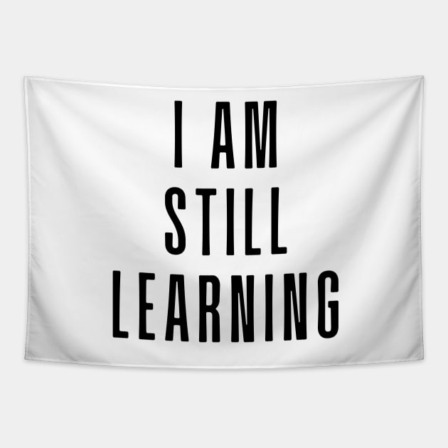 I Am Still Learning  - Motivational and Inspiring Work Quotes Tapestry by BloomingDiaries