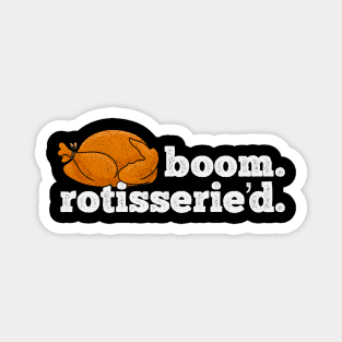 Boom Rotisserie’d - Rotisserie Chicken Magnet